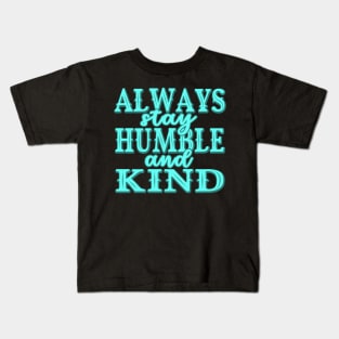 Always stay humble and kind Kids T-Shirt